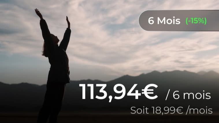 6 MOIS soit 18,99€ le mois