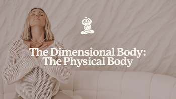 THE DIMENSIONAL BODY: THE PHYSICAL BODY 
