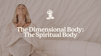 THE DIMENSIONAL BODY: THE SPIRITUAL BODY