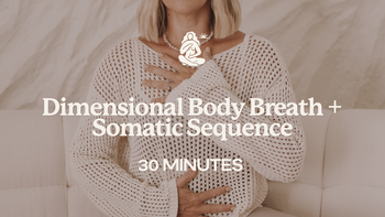 30 Mins - Dimensional Body Breath + Somatic Sequence