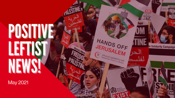 MILLIONS March for Palestine! May 2021 | Positive Leftist News