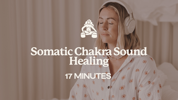 17 Mins - Somatic Chakra Sound Healing