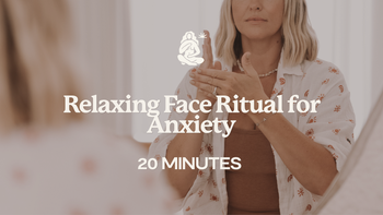 20 Mins - Relaxing Face Ritual for Anxiety