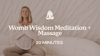 20 Mins - Womb Wisdom Meditation + Massage