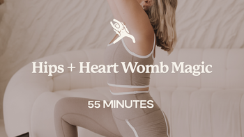 55 Mins - Hips + Heart Womb Magic