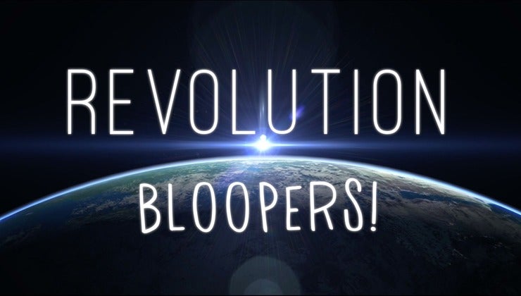 Revolution - Bloopers!