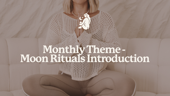 Monthly Theme - Moon Rituals Introduction