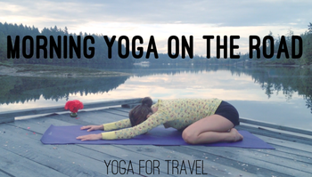 Morning Yoga on the Road - Yoga for Travel 