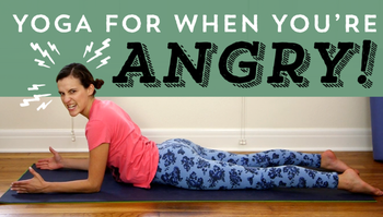 Yoga for When You're Angry