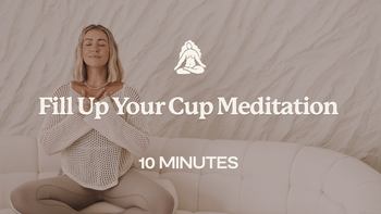 10 Mins - Fill Up Your Cup Meditation 