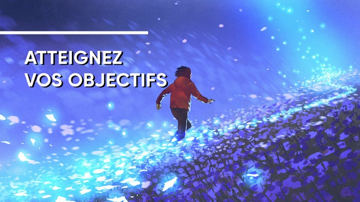 Atteignez vos objectifs