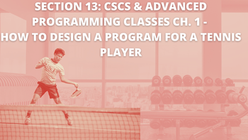 Section 13: CSCS & Advanced Programming Classes - How to design a program for a tennis player