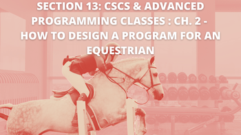 Section 13: CSCS & Advanced Programming Classes : How to design a program for an Equestrian