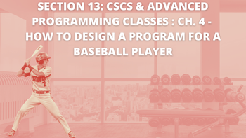 Section 13: CSCS & Advanced Programming Classes : How to design a program for a baseball player