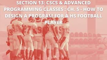 Section 13: CSCS & Advanced Programming Classes : How to design a program for a HS football player