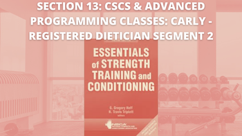 Section 13: CSCS & Advanced Programming Classes: Carly Registered Dietician Segment Two