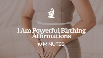 10 Mins - I Am Powerful Birthing Affirmations