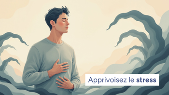 Apprivoisez le stress