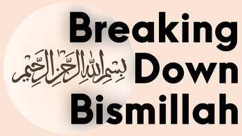 Breaking Down Bismillah