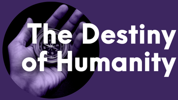 The Destiny of Humanity