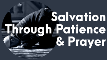 Salvation through Patience & Prayer