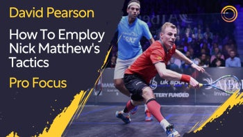 Pro Focus - How To Employ Nick Matthew's Tactics - With David Pearson