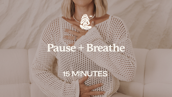 15 Mins - Pause + Breathe