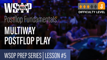 2022 WSOP PREP 5: MULTI-WAY POSTFLOP PLAY