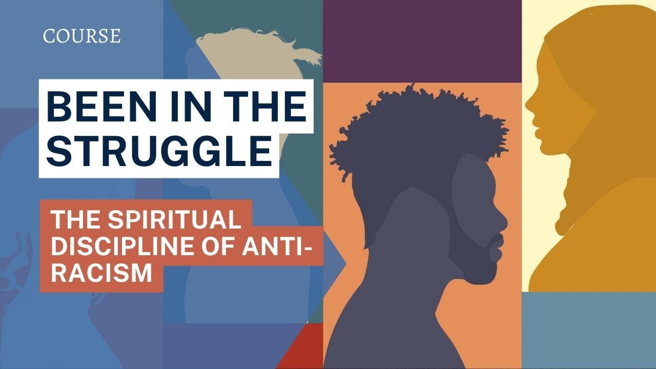 Been in the Struggle: The Spiritual Discipline of Antiracism
