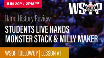 2022 WSOP Followup 1: Student Monster Stack & Milly Maker Hand Reviews
