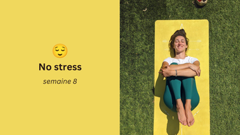 Semaine 8 : No stress 😌