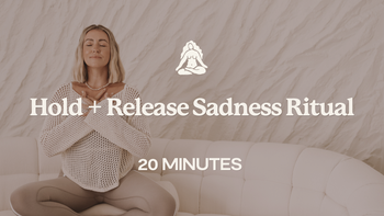 20 Min - Hold + Release Sadness Ritual