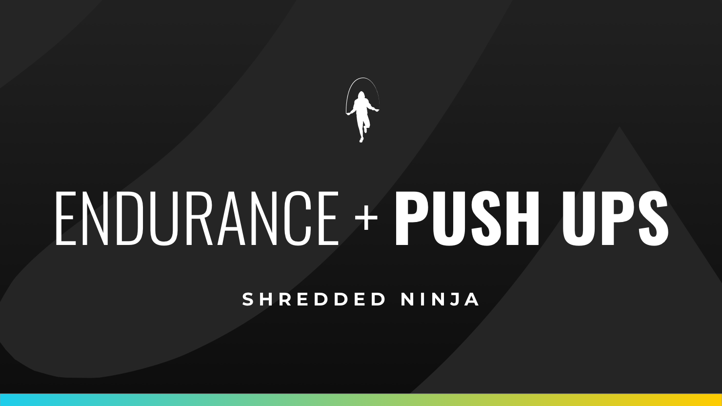 Shredded Ninja: Week 7, Day 1 - Endurance + Push Ups