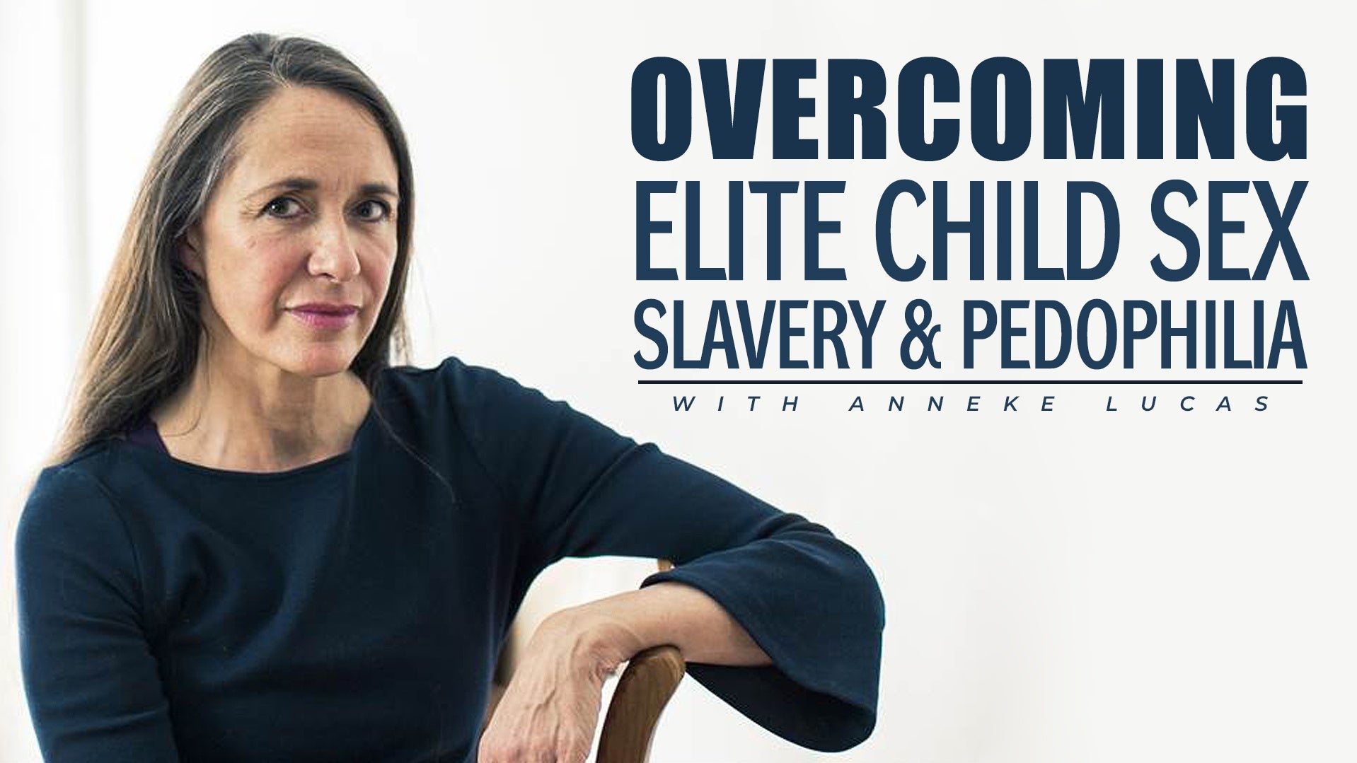 Part 2: Overcoming Child Sex Slavery And Pedophilia With Anneke Lucas