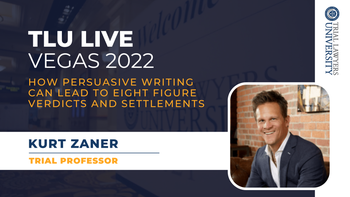 TLU Live Vegas 2022 | How persuasive writing can lead to eight figure verdicts and settlements | Kurt Zaner