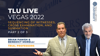 TLU Live Vegas 2022 | Sequencing of Witnesses, Cross Examination, and Setting Up the Summation | Brian Panish  and Benedict Morelli | Part 2 of  3