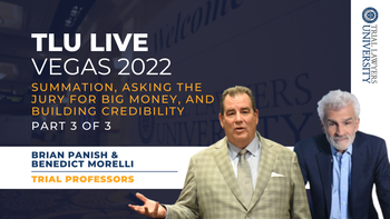 TLU Live Vegas 2022 | Summation, Asking the Jury for Big Money, and Building Credibility | Brian Panish and Benedict Morelli | Part 3 of  3