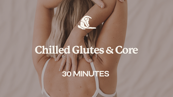 30 Mins - Chilled Glutes & Core