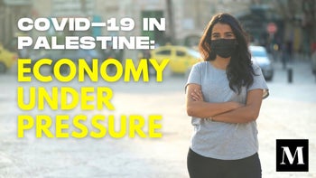 COVID-19 in Palestine: Economy Under Pressure | Mondoweiss