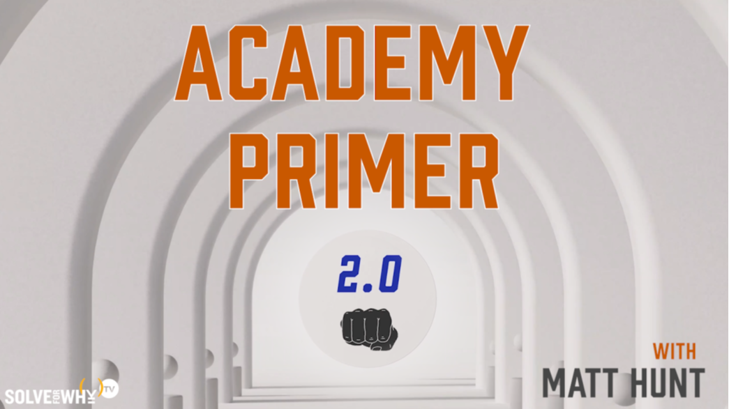 ACADEMY PRIMER 2.0 with Matt Hunt | Solve For Why TV