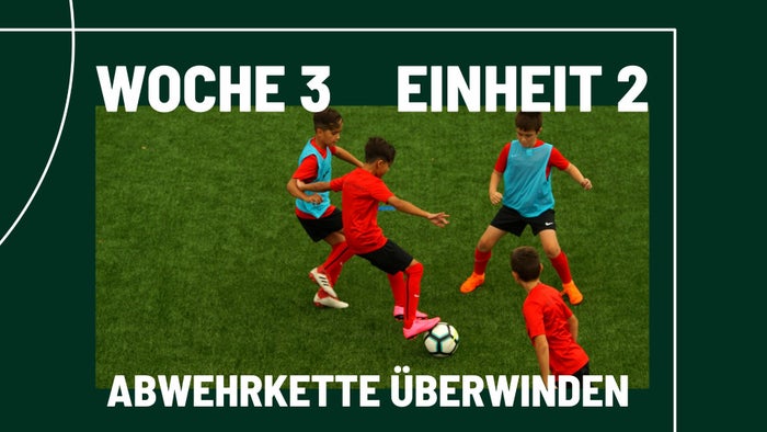 Woche 3 - Einheit 2 - Abwehrkette überwinden (U8/U9)