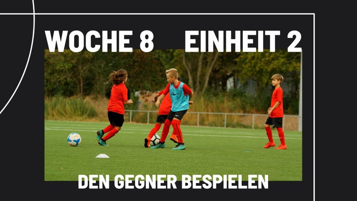 Woche 8 - Einheit 2 - Den Gegner bespielen (U8/U9)