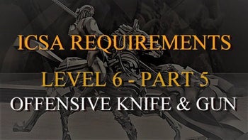 ICSA Certification Level 6-Part 5: Weapons-Offensive Knife and Gun