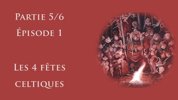 Calendrier Celtique Partie 5, Beltane : épisode 1 - Les 4 Fêtes Celtiques