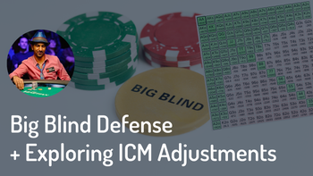 Big Blind Defense + exploring ICM adjustments