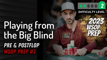 WSOP Prep #3 | Playing from the Big Blind: Pre & Postflop 