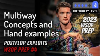 WSOP Prep#4 | Multiway Concepts and Hand examples