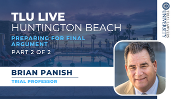 TLU LIVE Huntington Beach 2023 | Preparing For Final Argument | Brian Panish | Part 2 of 2