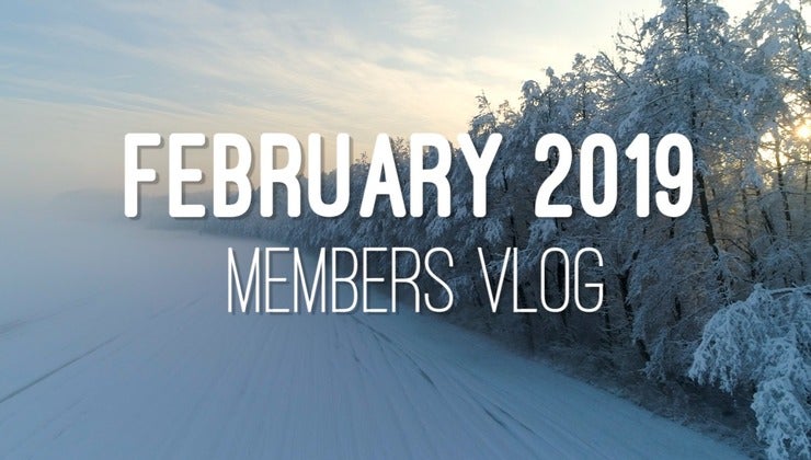 Members Vlog - February 2019