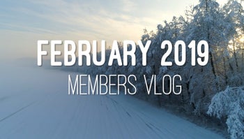 Members Vlog - February 2019